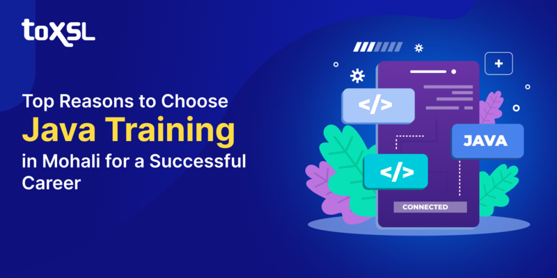 Top Reasons to Choose Java Training in Mohali for a Successful Career