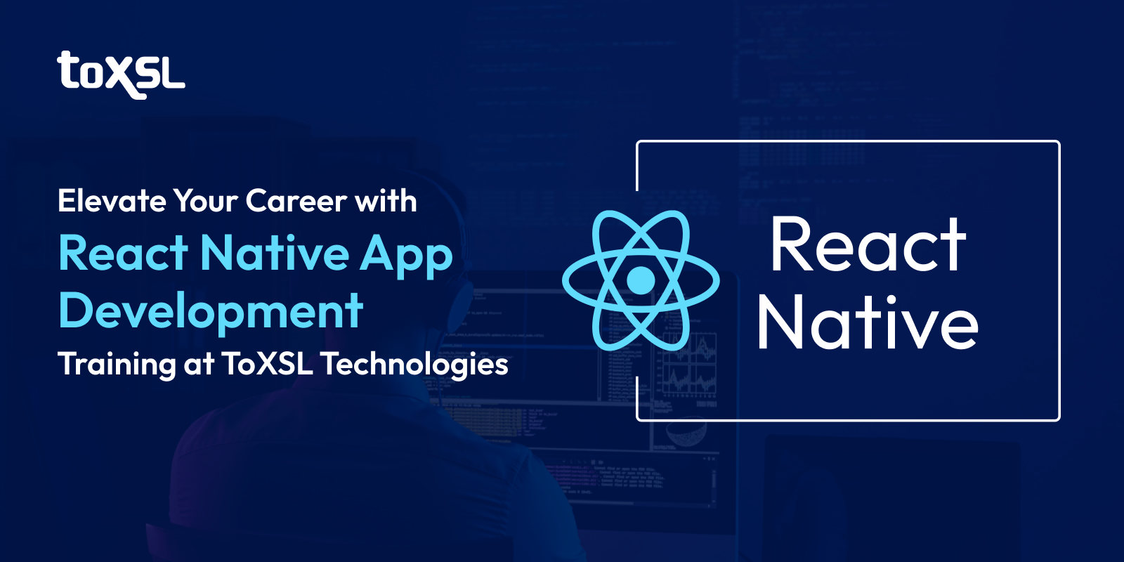 Elevate Your Career with React Native App Development Training at ToXSL Technologies